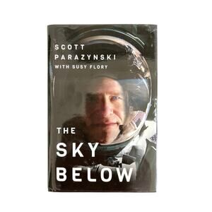The Sky Below Scott Paraznski 1st Edition HC Signed Autographed NASA Astronaut